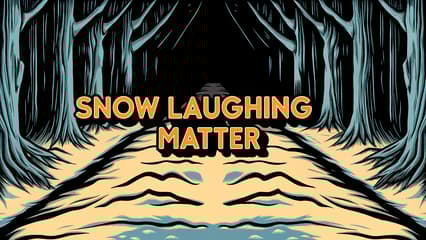 Snow Laughing Matter